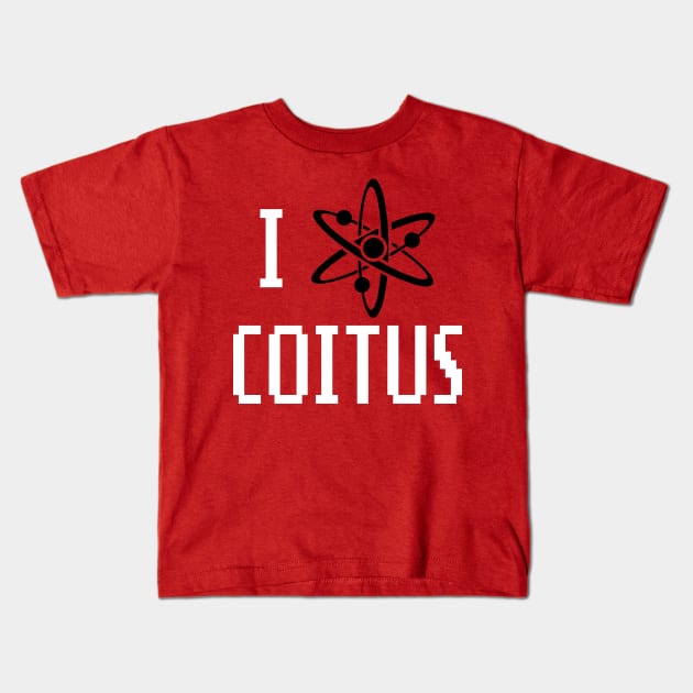 I love Coitus Kids T-Shirt by CheesyB